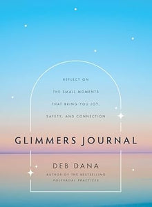 Glimmers Journal Reflect on the Small Moments That Bring You Joy, Safety, and Connection