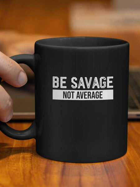 Be Savage Not Average Mug