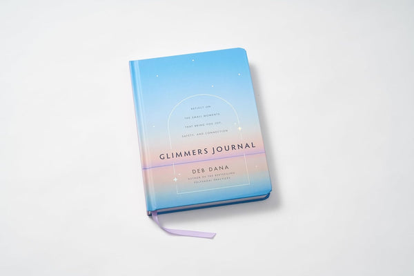 Glimmers Journal Reflect on the Small Moments That Bring You Joy, Safety, and Connection