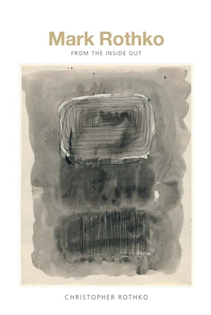 Mark Rothko:  From the Inside Out