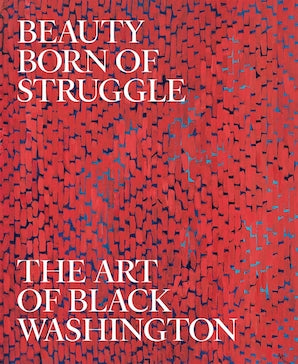 Beauty Born of Struggle - The Art of Black Washington