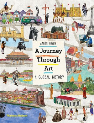 A Journey Through Art - A Global History by Aaron Rosen