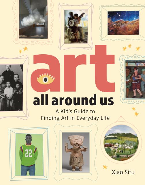 Art All Around Us:  A Kid's Guide to Finding Art in Everyday Life