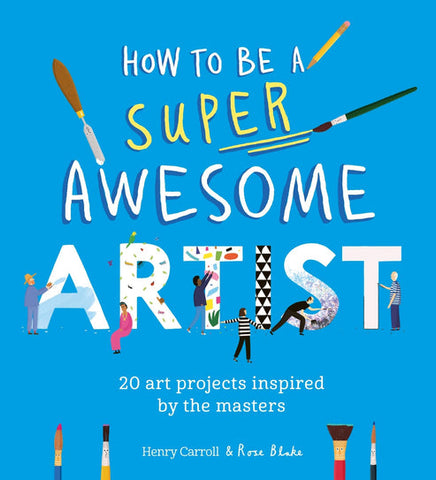 How to be a Super Awesome Artist: 20 Art Projects Inspired by the Masters