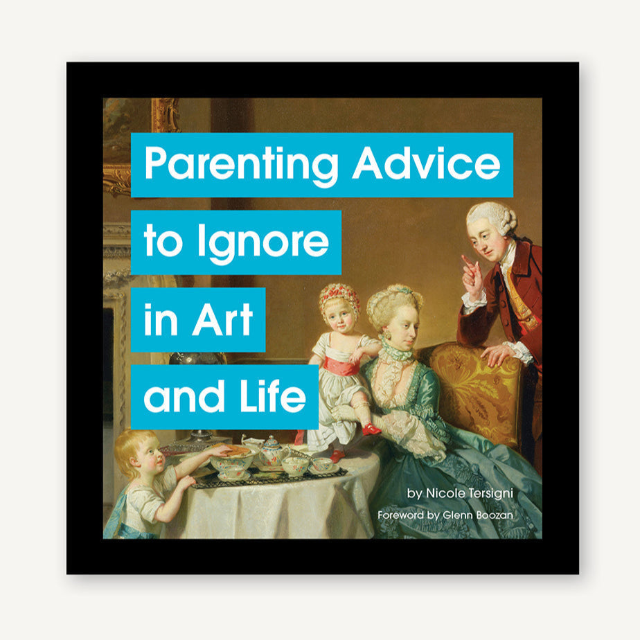 Parenting Advice to Ignore in Art and Life