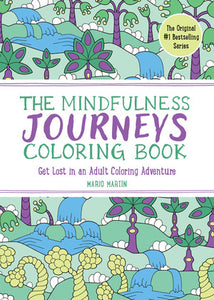 The Mindfulness Journeys Coloring Book - Get Lost in an Adult Coloring Adventure