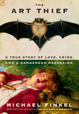 The Art Thief: A True Story of Love, Crime and a Dangerous Obsession