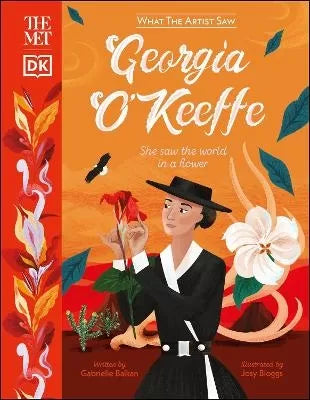 Georgia O' Keeffe: She Saw the World in a Flower