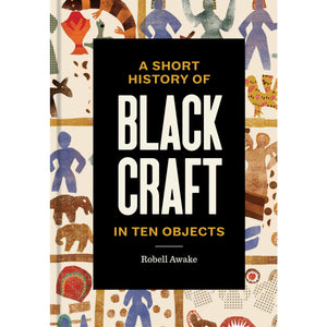 Short History of Black Craft in Ten Objects
