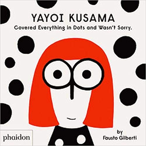 Yayoi Kusama: Covered Everything in Dots and Wasn't Sorry.